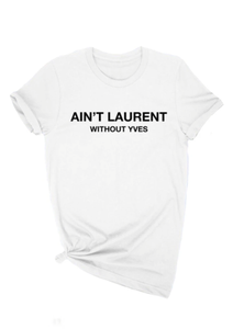 AIN'T LAURENT WITHOUT YVES