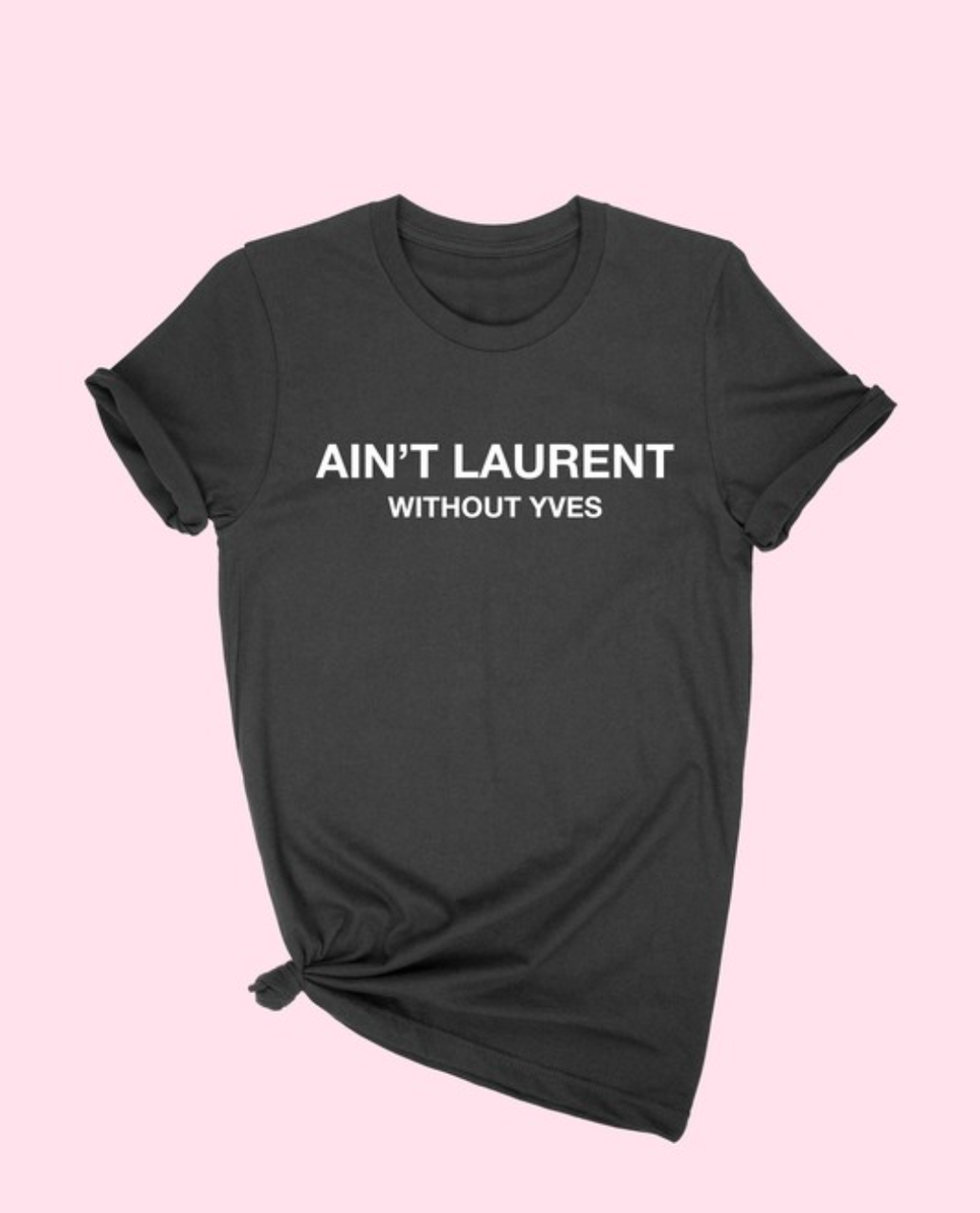 BLACK AIN'T LAURENT WITHOUT YVES TEE